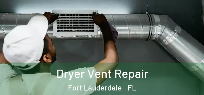 Dryer Vent Repair Fort Lauderdale - FL